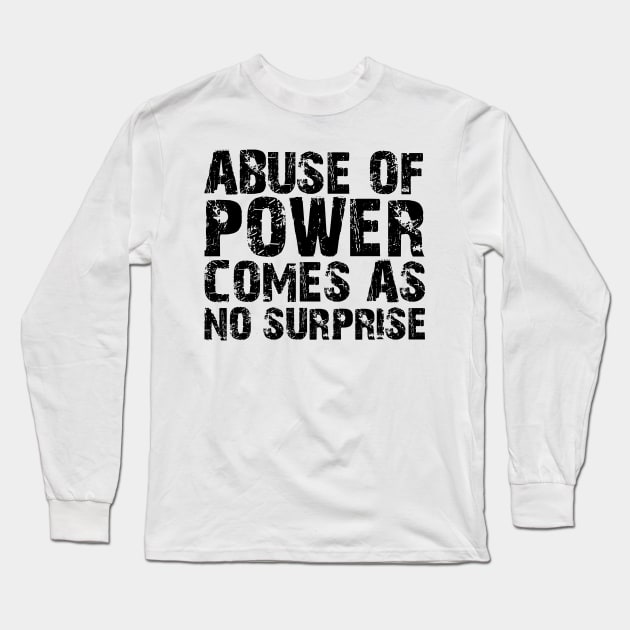 abuse of power comes as no surprise Long Sleeve T-Shirt by style flourish